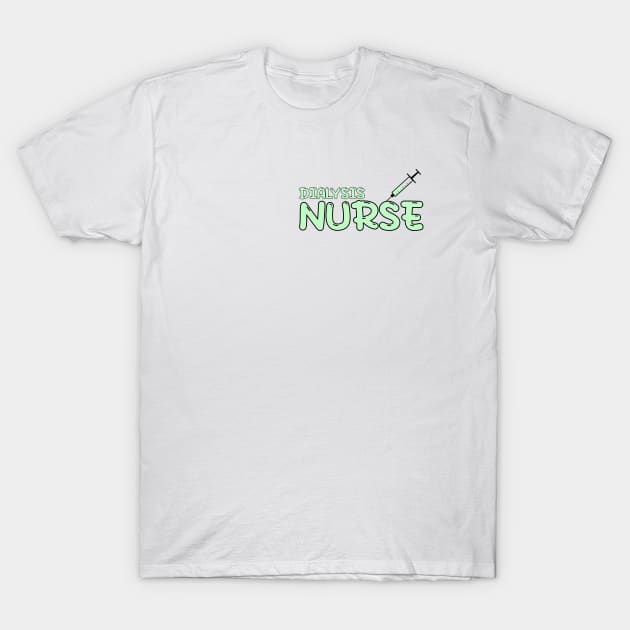 Dialysis Nurse Green T-Shirt by MedicineIsHard